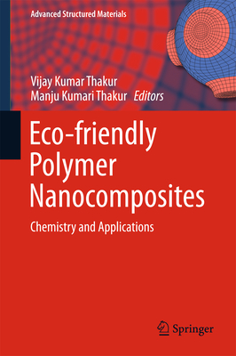 Eco-Friendly Polymer Nanocomposites: Chemistry and Applications - Thakur, Vijay Kumar (Editor), and Thakur, Manju Kumari (Editor)