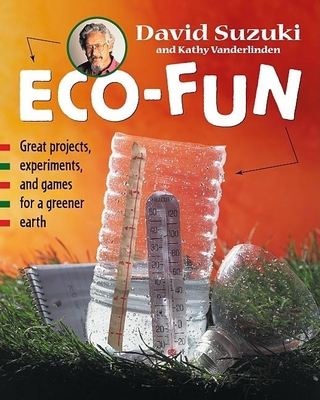 Eco-Fun: Great Projects, Experiments, and Games for a Greener Earth - Suzuki, David, Dr., and Vanderlinden, Kathy