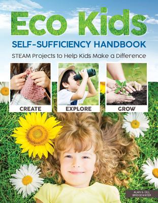 Eco Kids Self-Sufficiency Handbook: STEAM Projects to Help Kids Make a Difference - Bridgewater, A & G