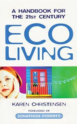 Eco Living: A Handbook for the 21st Century - Christensen, Karen, and Porrit, Jonathan (Foreword by)