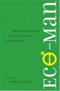 Eco-Man: New Perspectives on Masculinity and Nature - Allister, Mark