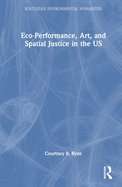 Eco-Performance, Art, and Spatial Justice in the Us