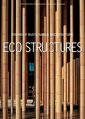 Eco Structures: Forms of Sustainable Architecture - Spirito, Gianpaola, and etc.