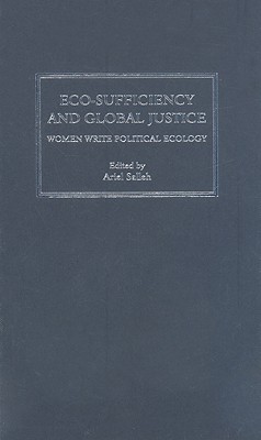 Eco-Sufficiency and Global Justice: Women Write Political Ecology - Salleh, Ariel (Editor)