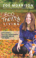 Eco Thrifty Living: Save Money, Save the Environment and Live the Life You Want!