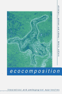 Ecocomposition: Theoretical and Pedagogical Approaches