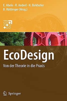 EcoDesign: Von Der Theorie in Die Praxis - Abele, Eberhard (Editor), and Anderl, Reiner (Editor), and Birkhofer, Herbert (Editor)