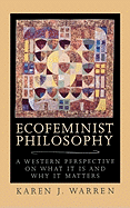 Ecofeminist Philosophy: A Western Perspective on What It Is and Why It Matters
