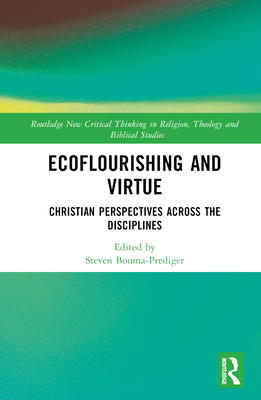 Ecoflourishing and Virtue: Christian Perspectives Across the Disciplines - Bouma-Prediger, Steven (Editor), and Carson, Nathan (Editor)