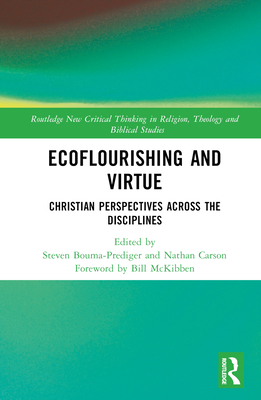 Ecoflourishing and Virtue: Christian Perspectives Across the Disciplines - Bouma-Prediger, Steven (Editor), and Carson, Nathan (Editor)