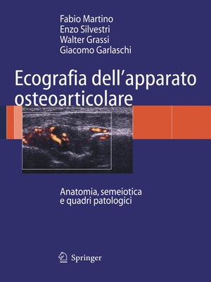 Ecografia Dell'apparato Osteoarticolare: Anatomia, Semeiotica E Quadri Patologici - Martino, Fabio, and Silvestri, Enzo, and Grassi, Walter