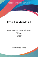 Ecole Du Monde V1: Contenant La Maniere D'Y Vivre (1750)