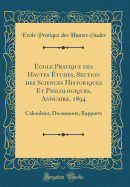 Ecole Pratique Des Hautes tudes, Section Des Sciences Historiques Et Philologiques, Annuaire, 1894: Calendrier, Documents, Rapports (Classic Reprint)