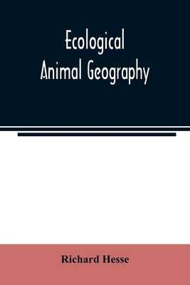 Ecological animal geography; an authorized, rewritten edition based on Tiergeographie auf oekologischer grundlage - Hesse, Richard