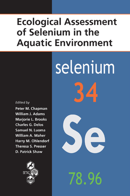 Ecological Assessment of Selenium in the Aquatic Environment - Chapman, Peter M. (Editor), and Adams, William J. (Editor), and Brooks, Marjorie (Editor)
