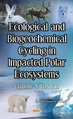 Ecological & Biogeochemical Cycling in Impacted Polar Ecosystems - Brovkin, Vladimir N (Editor)