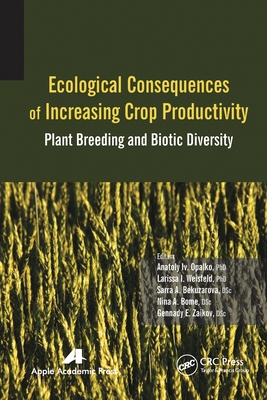 Ecological Consequences of Increasing Crop Productivity: Plant Breeding and Biotic Diversity - Opalko, Anatoly I (Editor), and Weisfeld, Larissa I (Editor), and Bekuzarova, Sarra A (Editor)