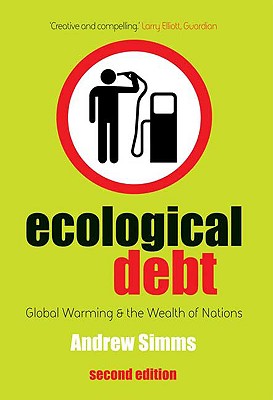 Ecological Debt: Global Warming and the Wealth of Nations - Simms, Andrew