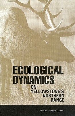 Ecological Dynamics on Yellowstone's Northern Range - National Research Council, and Division on Earth and Life Studies, and Board on Environmental Studies and Toxicology