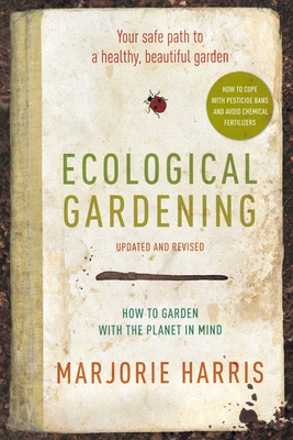 Ecological Gardening: Your Safe Path to a Healthy, Beautiful Garden - Harris, Marjorie