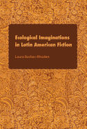 Ecological Imaginations in Latin American Fiction