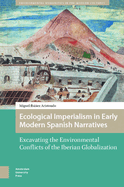 Ecological Imperialism in Early Modern Spanish Narratives: Excavating the Environmental Conflicts of the Iberian Globalization