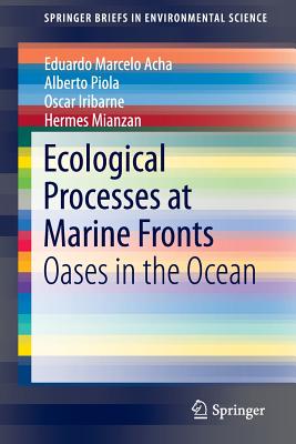 Ecological Processes at Marine Fronts: Oases in the Ocean - Acha, Eduardo Marcelo, and Piola, Alberto, and Iribarne, Oscar