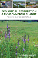 Ecological Restoration and Environmental Change: Renewing Damaged Ecosystems