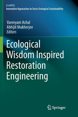 Ecological Wisdom Inspired Restoration Engineering - Achal, Varenyam (Editor), and Mukherjee, Abhijit (Editor)