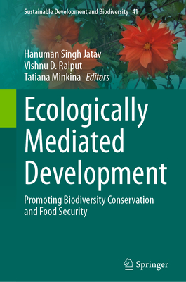 Ecologically Mediated Development: Promoting Biodiversity Conservation and Food Security - Jatav, Hanuman Singh (Editor), and Raiput, Vishnu D. (Editor), and Minkina, Tatiana (Editor)