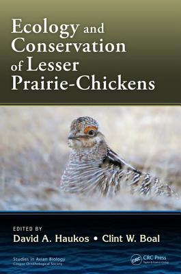 Ecology and Conservation of Lesser Prairie-Chickens - Haukos, David A. (Editor), and Boal, Clint (Editor)