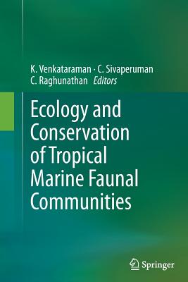 Ecology and Conservation of Tropical Marine Faunal Communities - Venkataraman, K, Dr. (Editor), and Sivaperuman, C (Editor), and Raghunathan, C, Dr. (Editor)