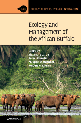 Ecology and Management of the African Buffalo - Caron, Alexandre (Editor), and Cornlis, Daniel (Editor), and Chardonnet, Philippe (Editor)