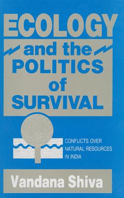 Ecology and the Politics of Survival: Conflicts Over Natural Resources in India - Shiva, Vandana, Dr.