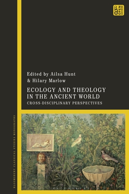 Ecology and Theology in the Ancient World: Cross-Disciplinary Perspectives - Hunt, Ailsa (Editor), and Marlow, Hilary F (Editor)
