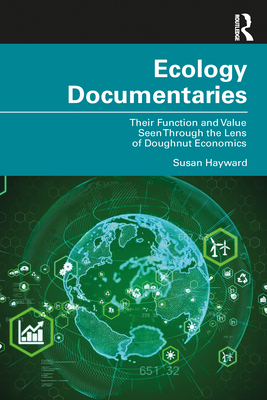 Ecology Documentaries: Their Function and Value Seen Through the Lens of Doughnut Economics - Hayward, Susan