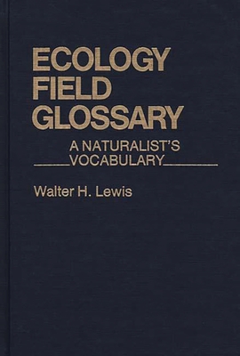 Ecology Field Glossary: A Naturalist's Vocabulary - Lewis, Walter Hepworth, and Lewis, Walter H, Professor, and Unknown