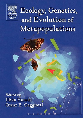 Ecology, Genetics and Evolution of Metapopulations - Hanski, Ilkka A (Editor), and Gaggiotti, Oscar E (Editor)