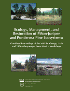Ecology, Management, and Restoration of Pinon- Juniper and Ponderosa Pine Ecosystems: Combined Proceedings of the 2005 St. George, Utah and 2006 Albuquerque, New Mexico Workshops