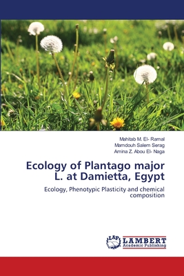 Ecology of Plantago major L. at Damietta, Egypt - El- Ramal, Mahitab M, and Serag, Mamdouh Salem, and Abou El- Naga, Amina Z