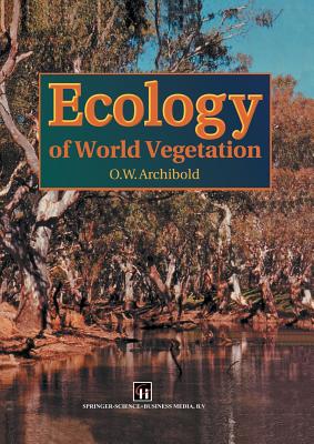 Ecology of World Vegetation - Archibold, O W