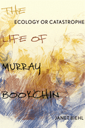 Ecology or Catastrophe: The Life of Murray Bookchin