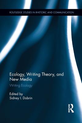 Ecology, Writing Theory, and New Media: Writing Ecology - Dobrin, Sidney (Editor)
