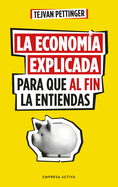 Econom?a Explicada Para Que Al Fin La Entiendas, La