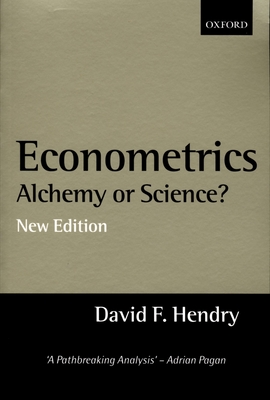 Econometrics: Alchemy or Science?essays in Econometric Methodology - Hendry, David F