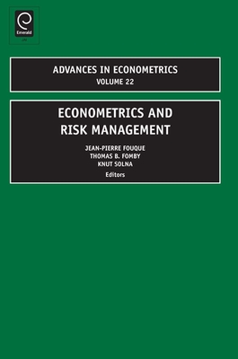 Econometrics and Risk Management - Fomby, Thomas B (Editor), and Fouque, Jean-Pierre, Professor (Editor), and Solna, Knut (Editor)