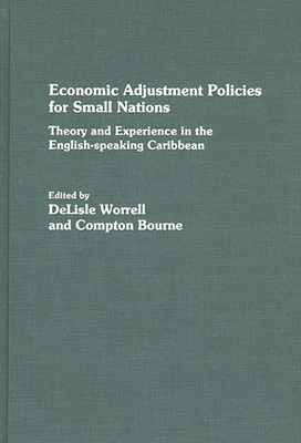 Economic Adjustment Policies for Small Nations: Theory and Experience in the English-Speaking Caribbean - Worrell, Delisle, and Bourne, Compton (Editor)