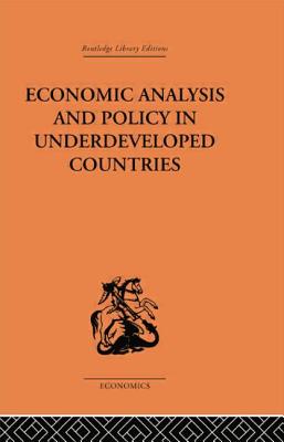 Economic Analysis and Policy in Underdeveloped Countries - Bauer, Peter, Professor