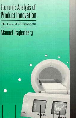 Economic Analysis of Product Innovation: The Case of CT Scanners - Trajtenberg, Manuel