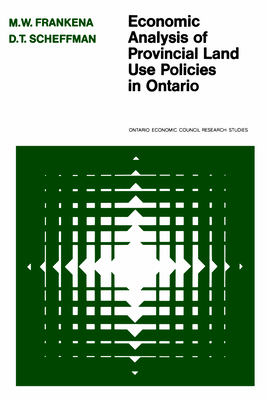 Economic Analysis of Provincial Land Use Policies in Ontario - Frankena, Mark W, and Scheffman, David T